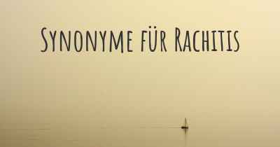 Synonyme für Rachitis