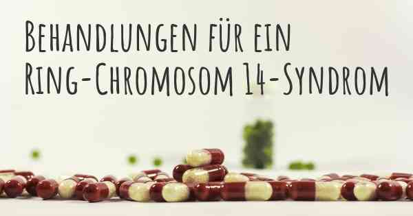 Behandlungen für ein Ring-Chromosom 14-Syndrom