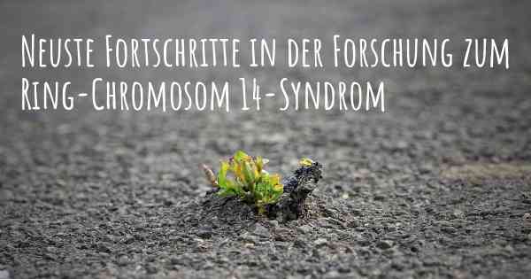 Neuste Fortschritte in der Forschung zum Ring-Chromosom 14-Syndrom