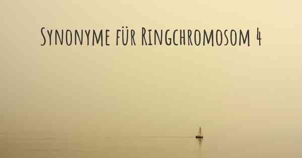 Synonyme für Ringchromosom 4