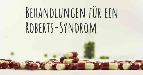 Behandlungen für ein Roberts-Syndrom