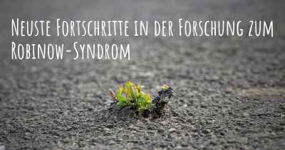 Neuste Fortschritte in der Forschung zum Robinow-Syndrom