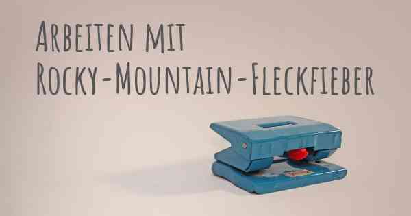 Arbeiten mit Rocky-Mountain-Fleckfieber