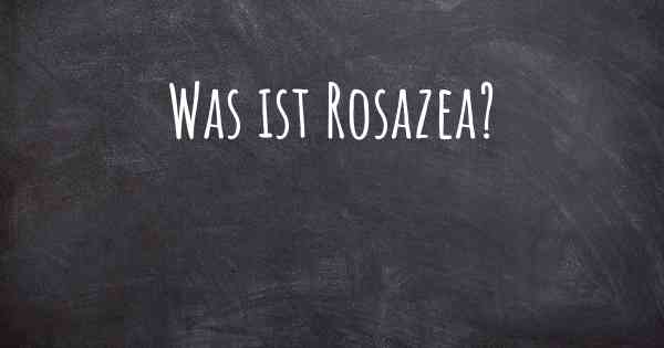 Was ist Rosazea?