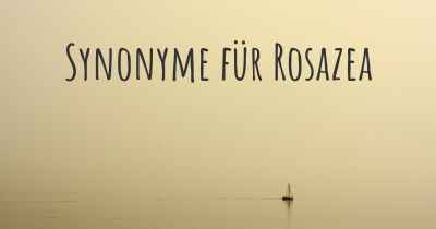 Synonyme für Rosazea