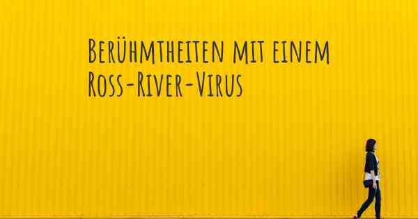 Berühmtheiten mit einem Ross-River-Virus