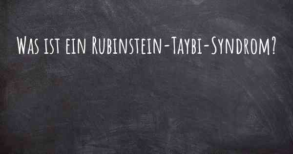 Was ist ein Rubinstein-Taybi-Syndrom?
