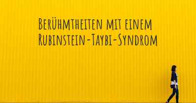 Berühmtheiten mit einem Rubinstein-Taybi-Syndrom