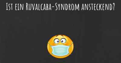Ist ein Ruvalcaba-Syndrom ansteckend?