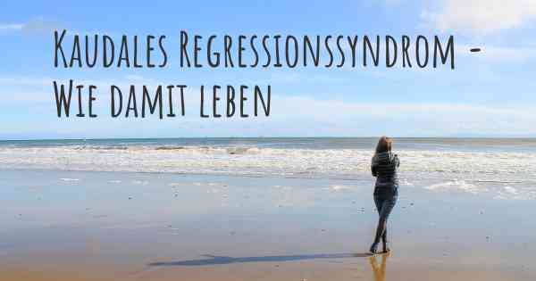 Kaudales Regressionssyndrom - Wie damit leben