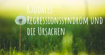 Kaudales Regressionssyndrom und die Ursachen