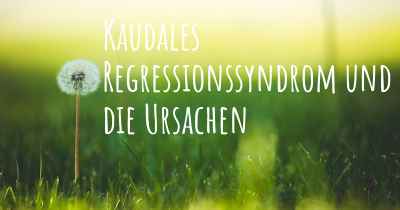 Kaudales Regressionssyndrom und die Ursachen