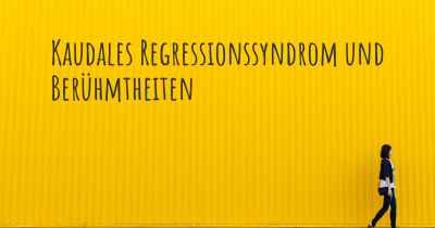 Kaudales Regressionssyndrom und Berühmtheiten