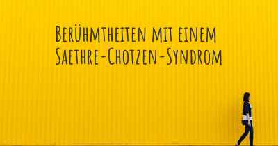 Berühmtheiten mit einem Saethre-Chotzen-Syndrom