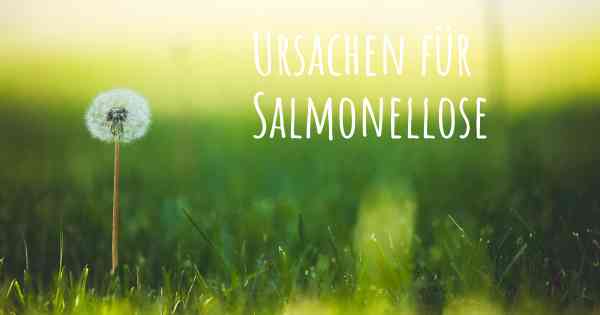 Ursachen für Salmonellose