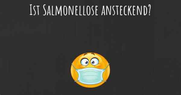 Ist Salmonellose ansteckend?