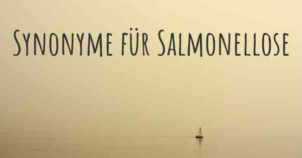 Synonyme für Salmonellose