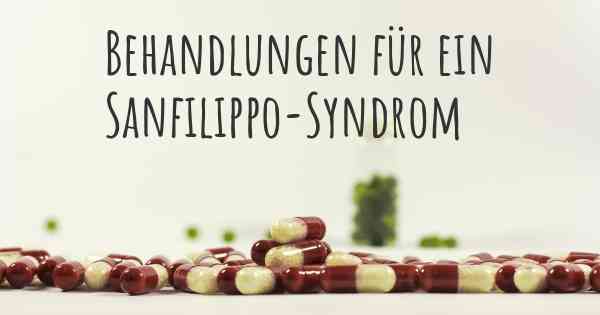 Behandlungen für ein Sanfilippo-Syndrom
