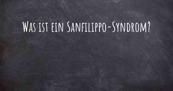Was ist ein Sanfilippo-Syndrom?
