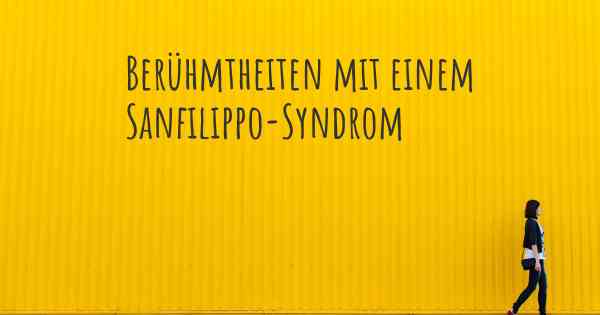 Berühmtheiten mit einem Sanfilippo-Syndrom