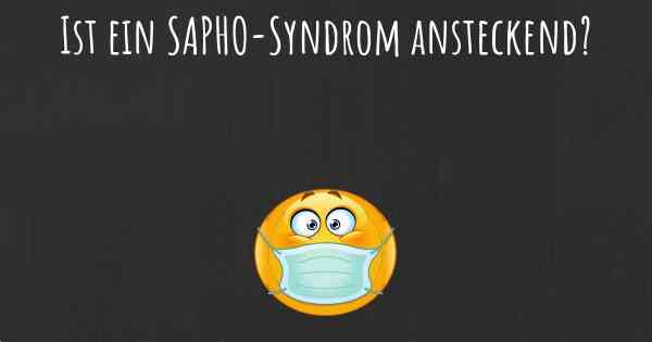 Ist ein SAPHO-Syndrom ansteckend?