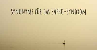 Synonyme für das SAPHO-Syndrom