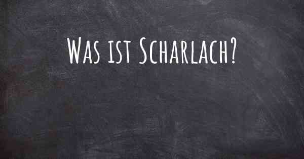 Was ist Scharlach?