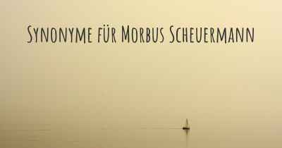 Synonyme für Morbus Scheuermann