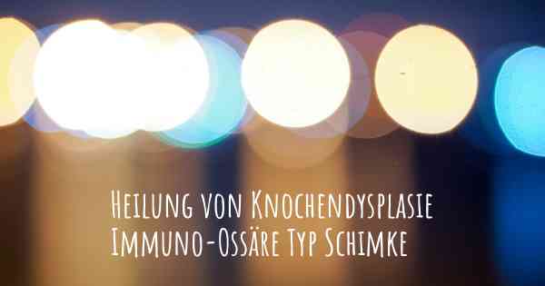 Heilung von Knochendysplasie Immuno-Ossäre Typ Schimke