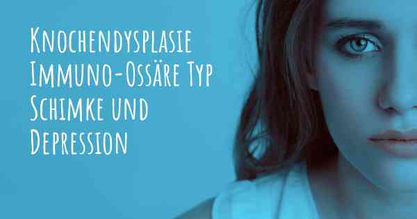 Knochendysplasie Immuno-Ossäre Typ Schimke und Depression