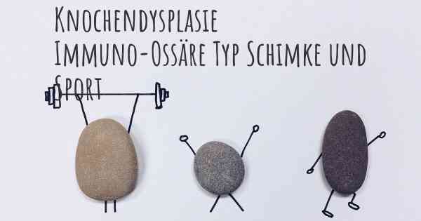 Knochendysplasie Immuno-Ossäre Typ Schimke und Sport