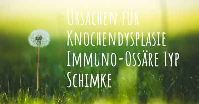 Ursachen für Knochendysplasie Immuno-Ossäre Typ Schimke