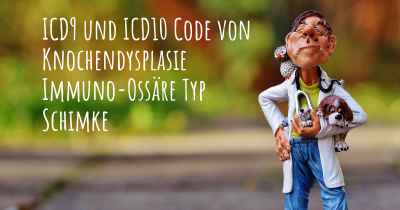 ICD9 und ICD10 Code von Knochendysplasie Immuno-Ossäre Typ Schimke