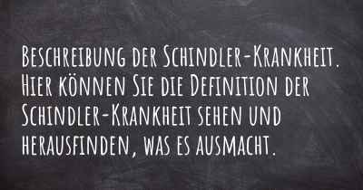 Beschreibung der Schindler-Krankheit. Hier können Sie die Definition der Schindler-Krankheit sehen und herausfinden, was es ausmacht.