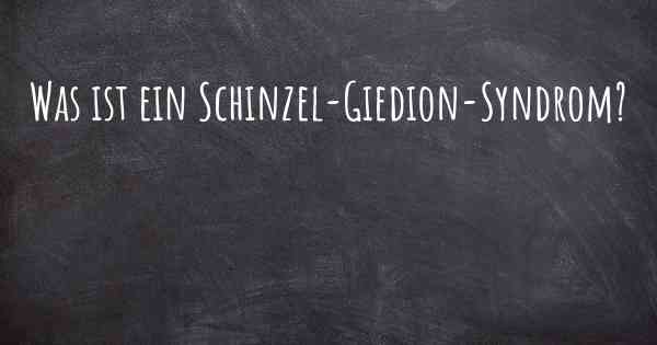 Was ist ein Schinzel-Giedion-Syndrom?