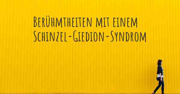 Berühmtheiten mit einem Schinzel-Giedion-Syndrom