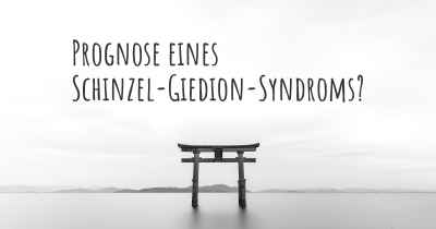 Prognose eines Schinzel-Giedion-Syndroms?