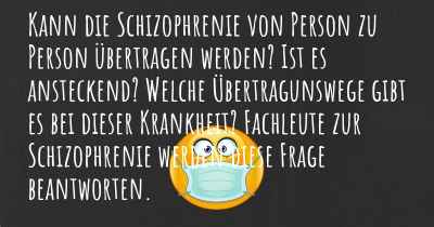 Kann die Schizophrenie von Person zu Person übertragen werden? Ist es ansteckend? Welche Übertragunswege gibt es bei dieser Krankheit? Fachleute zur Schizophrenie werden diese Frage beantworten.