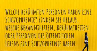 Welche berühmten Personen haben eine Schizophrenie? Finden Sie heraus, welche Bekanntheiten, Berühmtheiten oder Personen des öffentlichen Lebens eine Schizophrenie haben.