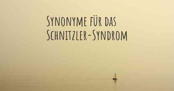 Synonyme für das Schnitzler-Syndrom