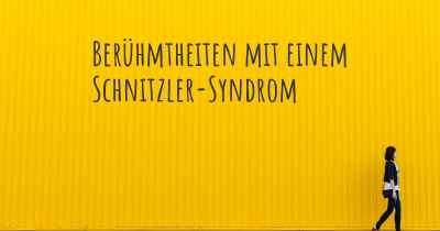 Berühmtheiten mit einem Schnitzler-Syndrom