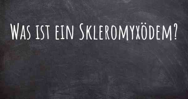 Was ist ein Skleromyxödem?