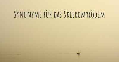 Synonyme für das Skleromyxödem