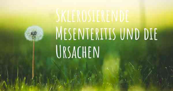 Sklerosierende Mesenteritis und die Ursachen