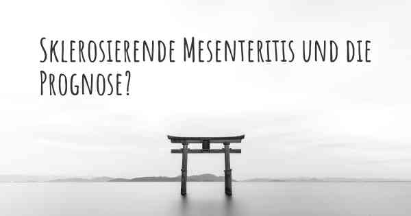 Sklerosierende Mesenteritis und die Prognose?
