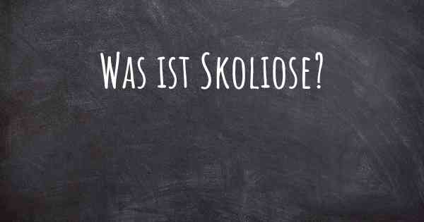 Was ist Skoliose?