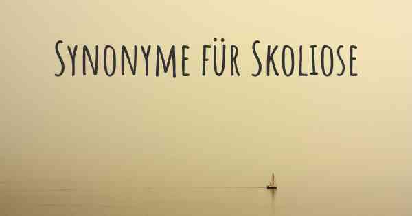 Synonyme für Skoliose