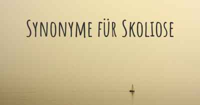 Synonyme für Skoliose