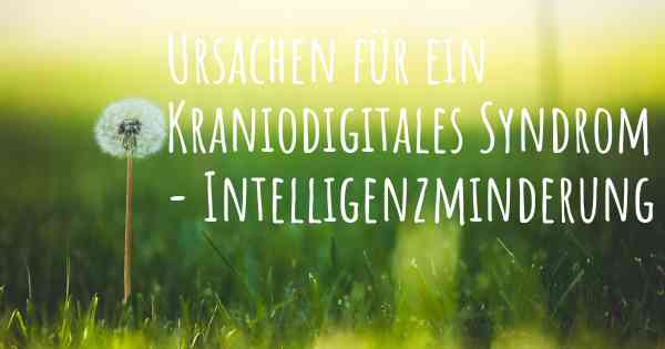 Ursachen für ein Kraniodigitales Syndrom - Intelligenzminderung