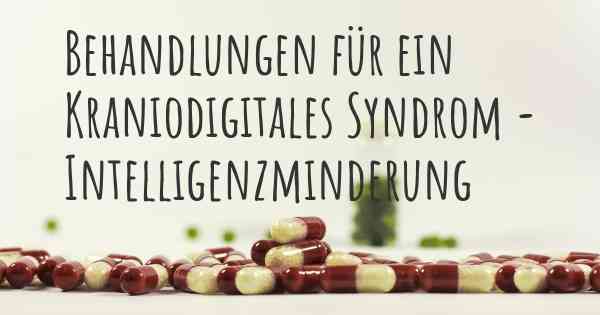 Behandlungen für ein Kraniodigitales Syndrom - Intelligenzminderung